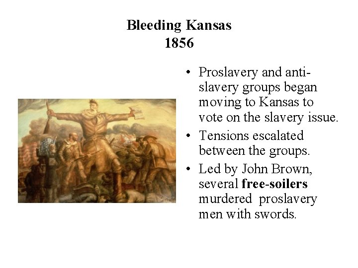 Bleeding Kansas 1856 • Proslavery and antislavery groups began moving to Kansas to vote