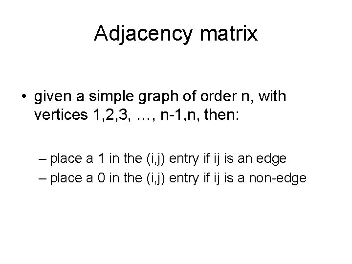 Adjacency matrix • given a simple graph of order n, with vertices 1, 2,