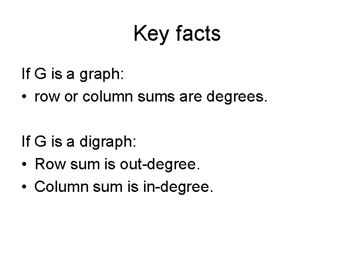 Key facts If G is a graph: • row or column sums are degrees.