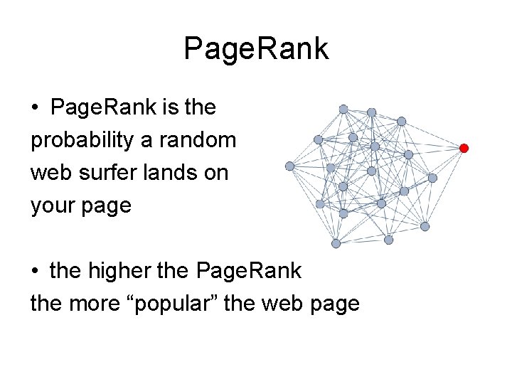 Page. Rank • Page. Rank is the probability a random web surfer lands on