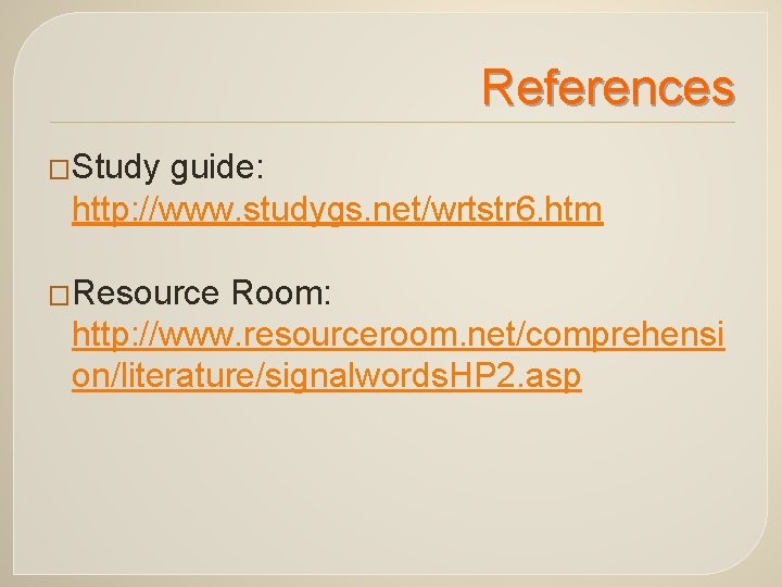 References �Study guide: http: //www. studygs. net/wrtstr 6. htm �Resource Room: http: //www. resourceroom. References �Study guide: http: //www. studygs. net/wrtstr 6. htm �Resource Room: http: //www. resourceroom.