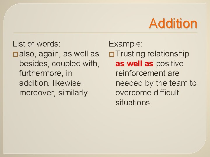 Addition List of words: Example: � also, again, as well as, � Trusting relationship Addition List of words: Example: � also, again, as well as, � Trusting relationship