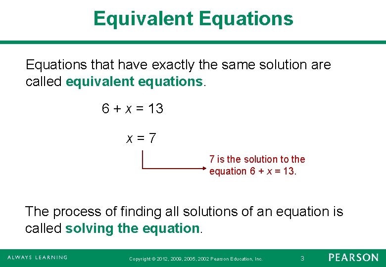 Equivalent Equations that have exactly the same solution are called equivalent equations. 6 +