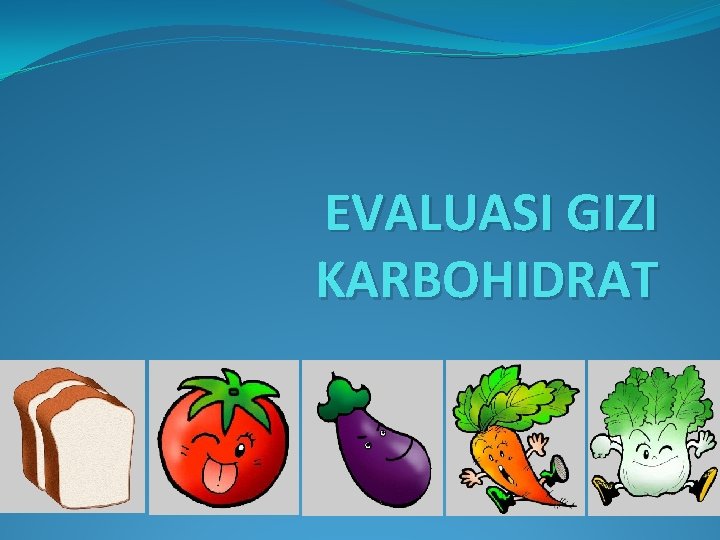 EVALUASI GIZI KARBOHIDRAT 