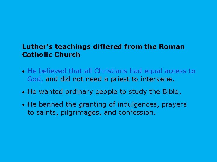 Luther’s teachings differed from the Roman Catholic Church • He believed that all Christians