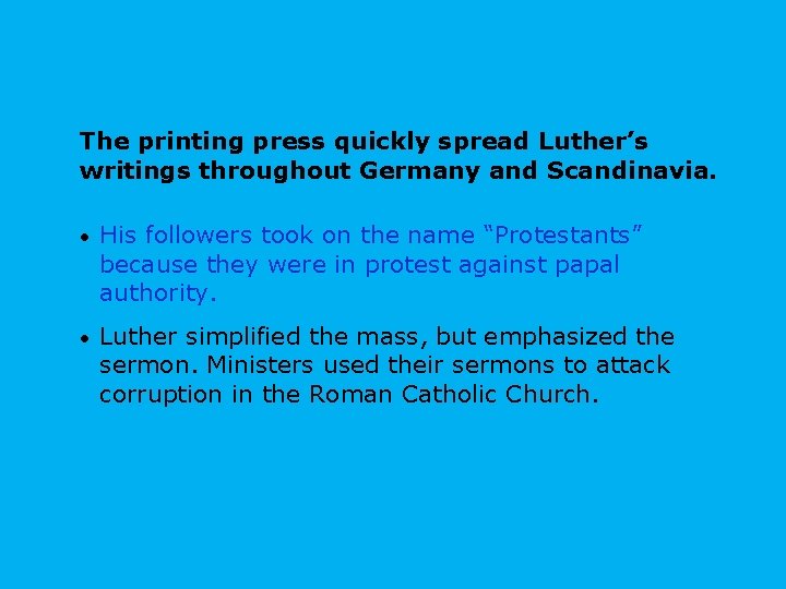 The printing press quickly spread Luther’s writings throughout Germany and Scandinavia. • His followers