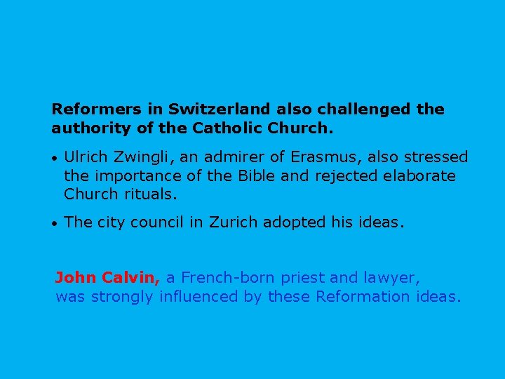 Reformers in Switzerland also challenged the authority of the Catholic Church. • Ulrich Zwingli,