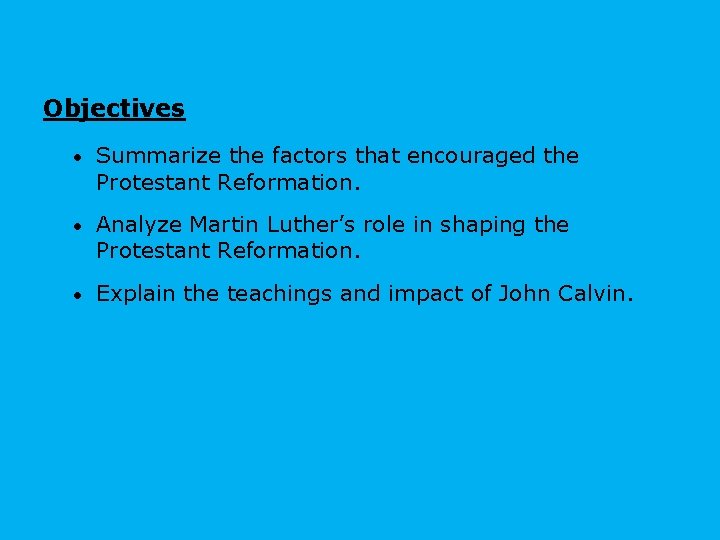 Objectives • Summarize the factors that encouraged the Protestant Reformation. • Analyze Martin Luther’s