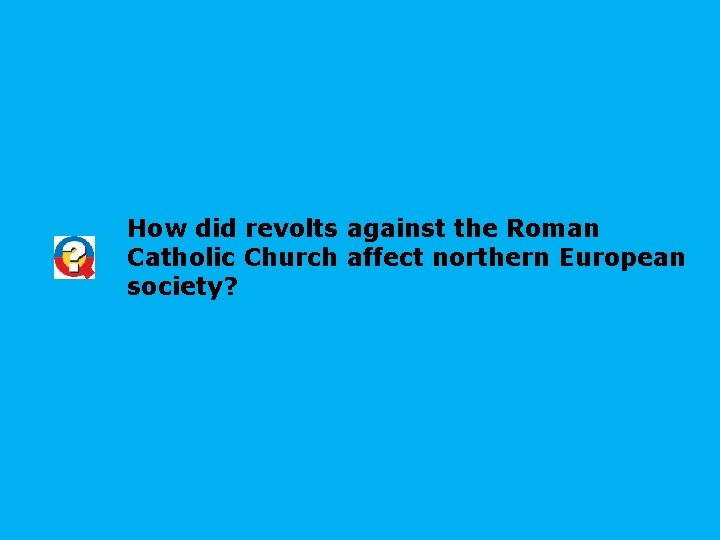 How did revolts against the Roman Catholic Church affect northern European society? 