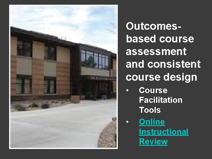 Outcomesbased course assessment and consistent course design • • Course Facilitation Tools Online Instructional