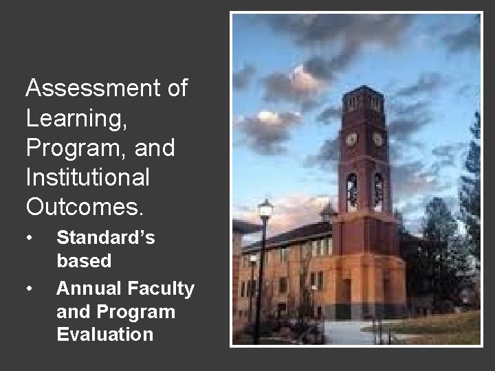 Assessment of Learning, Program, and Institutional Outcomes. • • Standard’s based Annual Faculty and