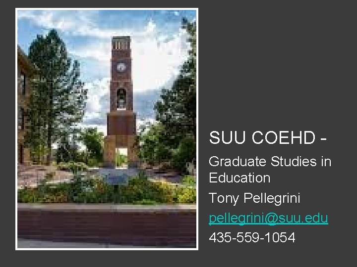 SUU COEHD – Graduate Studies in Education Tony Pellegrini pellegrini@suu. edu 435 -559 -1054