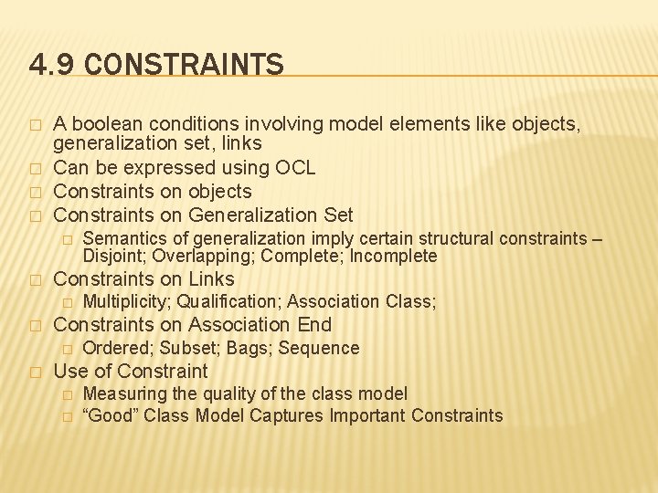 4. 9 CONSTRAINTS � � A boolean conditions involving model elements like objects, generalization