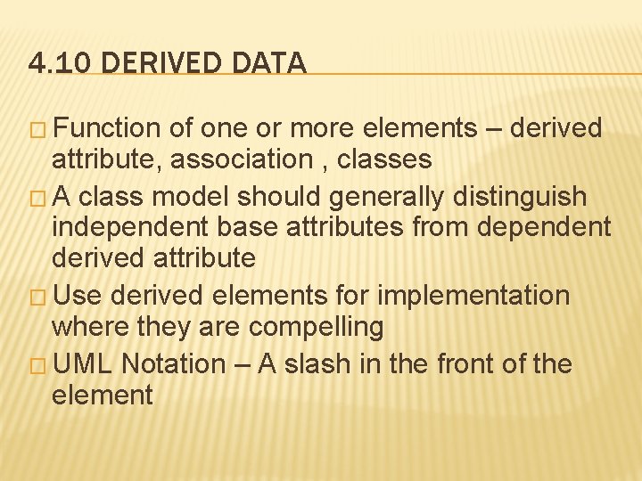 4. 10 DERIVED DATA � Function of one or more elements – derived attribute,