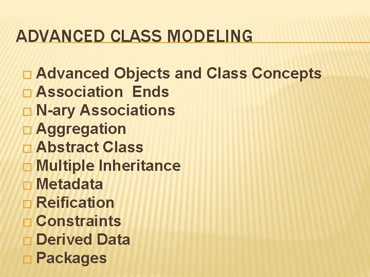 ADVANCED CLASS MODELING � Advanced Objects and Class Concepts � Association Ends � N-ary