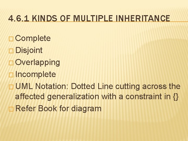 4. 6. 1 KINDS OF MULTIPLE INHERITANCE � Complete � Disjoint � Overlapping �