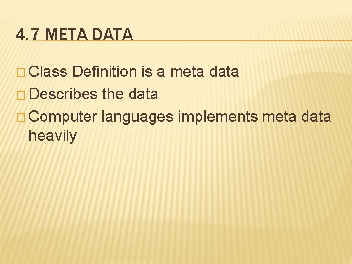 4. 7 META DATA � Class Definition is a meta data � Describes the