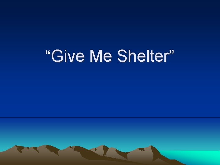 “Give Me Shelter” 