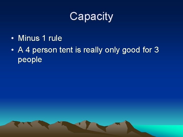 Capacity • Minus 1 rule • A 4 person tent is really only good