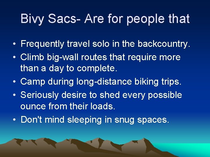 Bivy Sacs- Are for people that • Frequently travel solo in the backcountry. •