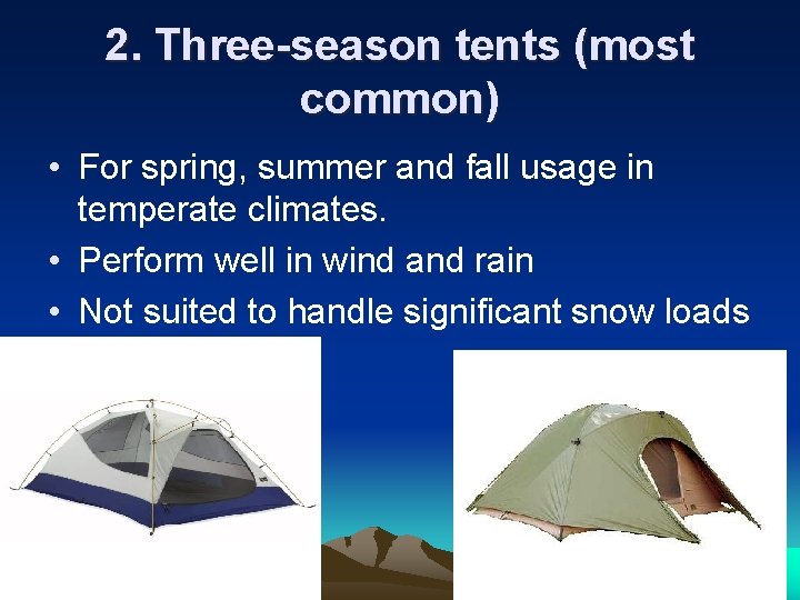 2. Three-season tents (most common) • For spring, summer and fall usage in temperate