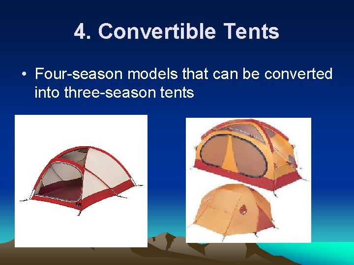 4. Convertible Tents • Four-season models that can be converted into three-season tents 