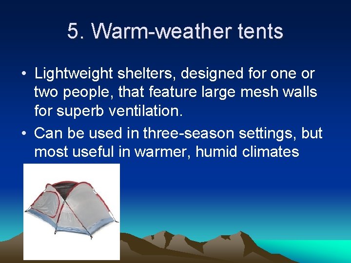 5. Warm-weather tents • Lightweight shelters, designed for one or two people, that feature
