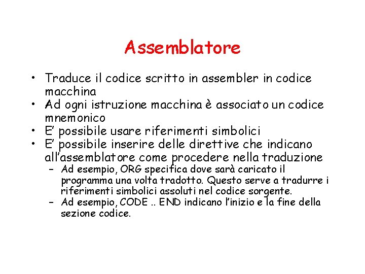 Assemblatore • Traduce il codice scritto in assembler in codice macchina • Ad ogni