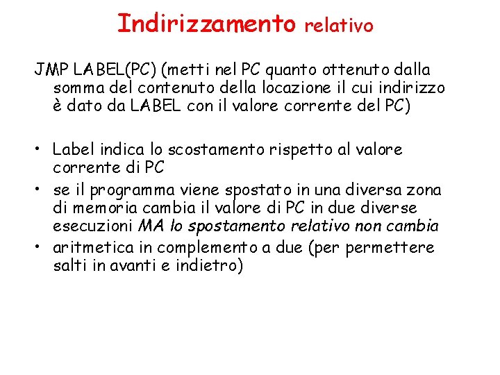 Indirizzamento relativo JMP LABEL(PC) (metti nel PC quanto ottenuto dalla somma del contenuto della