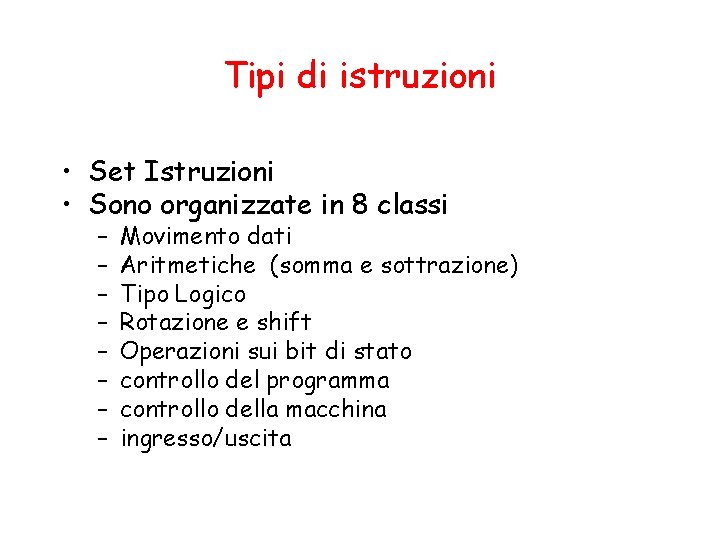 Tipi di istruzioni • Set Istruzioni • Sono organizzate in 8 classi – –