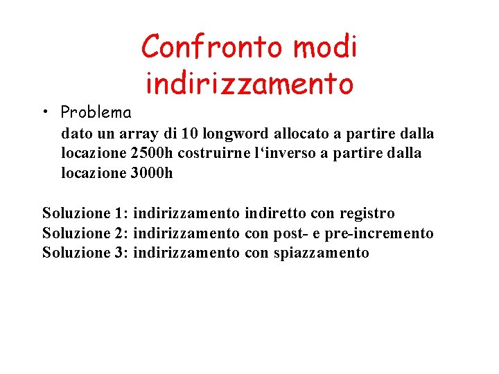 Confronto modi indirizzamento • Problema dato un array di 10 longword allocato a partire Confronto modi indirizzamento • Problema dato un array di 10 longword allocato a partire