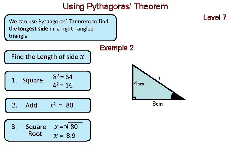 Using Pythagoras’ Theorem Level 7 We can use Pythagoras’ Theorem to find the longest Using Pythagoras’ Theorem Level 7 We can use Pythagoras’ Theorem to find the longest
