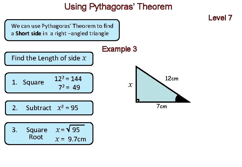 Using Pythagoras’ Theorem Level 7 We can use Pythagoras’ Theorem to find a Short Using Pythagoras’ Theorem Level 7 We can use Pythagoras’ Theorem to find a Short