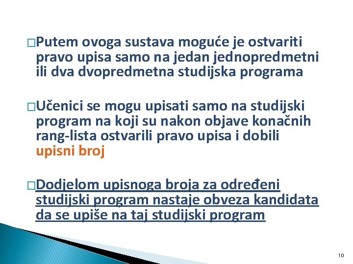 �Putem ovoga sustava moguće je ostvariti pravo upisa samo na jedan jednopredmetni ili dva