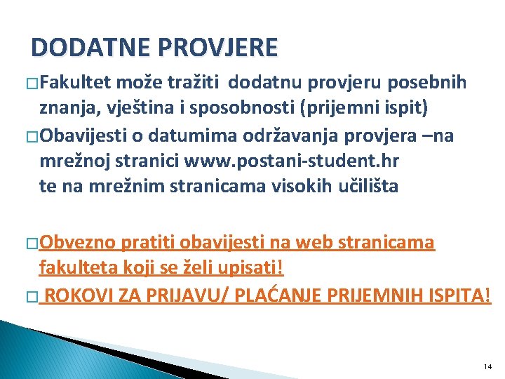 DODATNE PROVJERE �Fakultet može tražiti dodatnu provjeru posebnih znanja, vještina i sposobnosti (prijemni ispit)