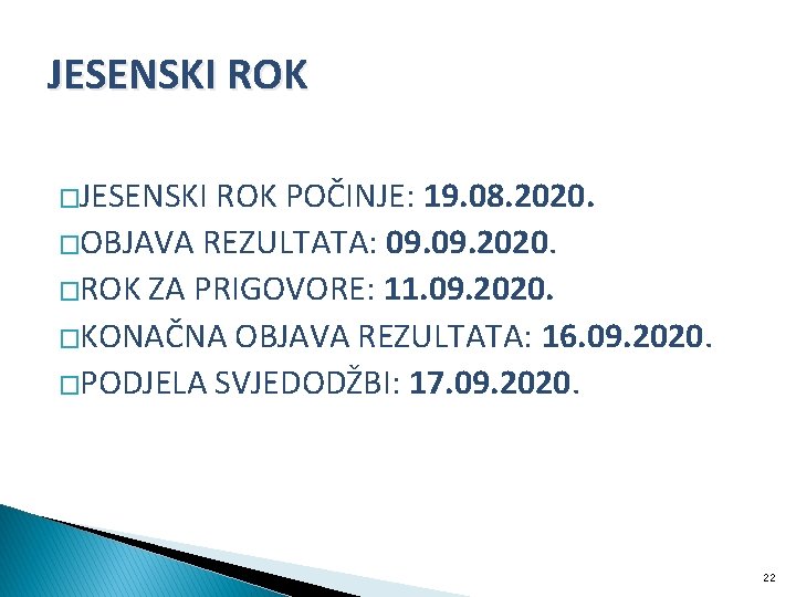 JESENSKI ROK �JESENSKI ROK POČINJE: 19. 08. 2020. �OBJAVA REZULTATA: 09. 2020. �ROK ZA