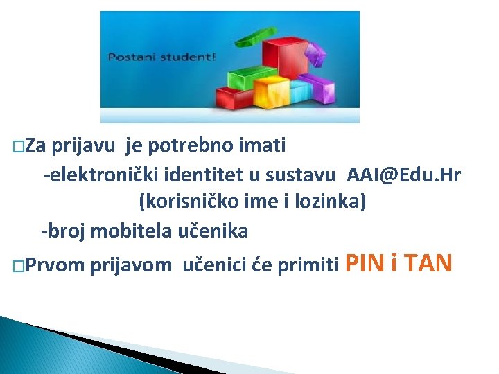 �Za prijavu je potrebno imati -elektronički identitet u sustavu AAI@Edu. Hr (korisničko ime i