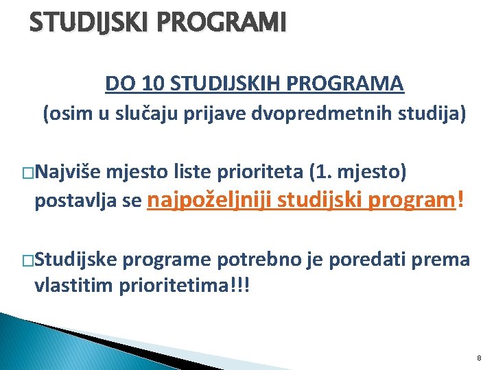 STUDIJSKI PROGRAMI DO 10 STUDIJSKIH PROGRAMA (osim u slučaju prijave dvopredmetnih studija) �Najviše mjesto