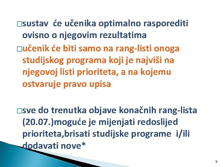 �sustav će učenika optimalno rasporediti ovisno o njegovim rezultatima �učenik će biti samo na