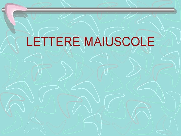 LETTERE MAIUSCOLE 