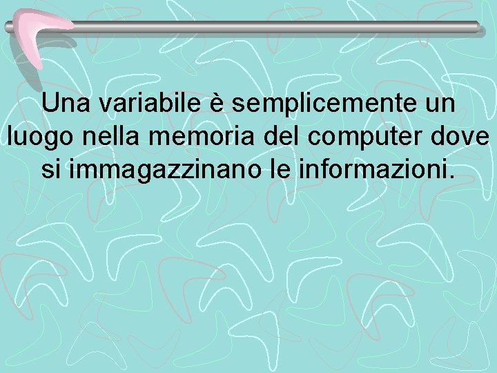 Una variabile è semplicemente un luogo nella memoria del computer dove si immagazzinano le