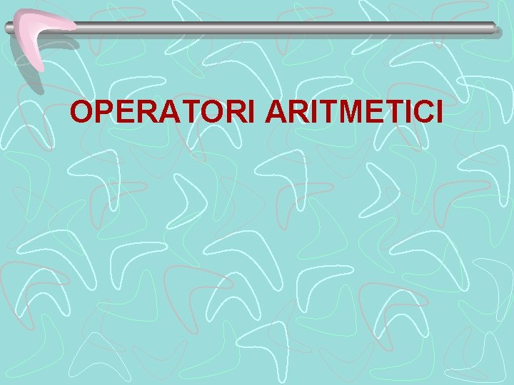 OPERATORI ARITMETICI 