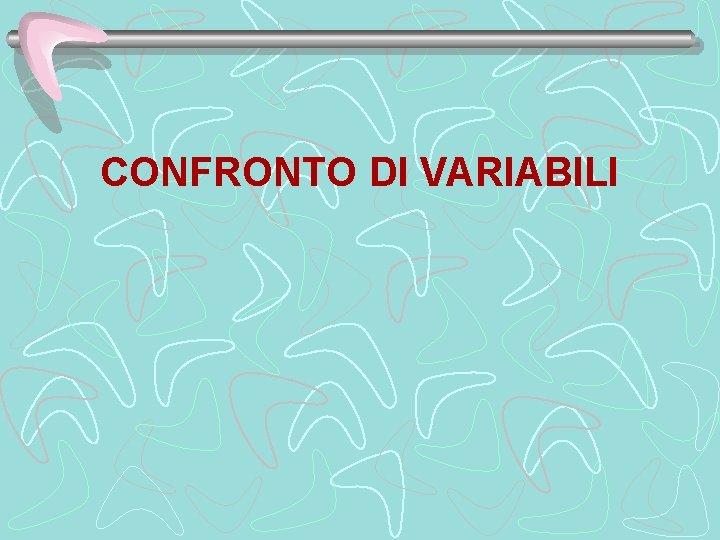 CONFRONTO DI VARIABILI 