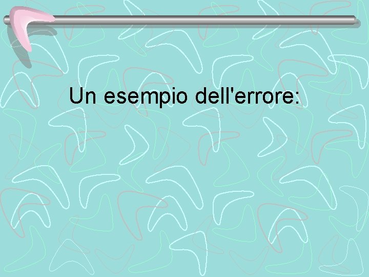 Un esempio dell'errore: 