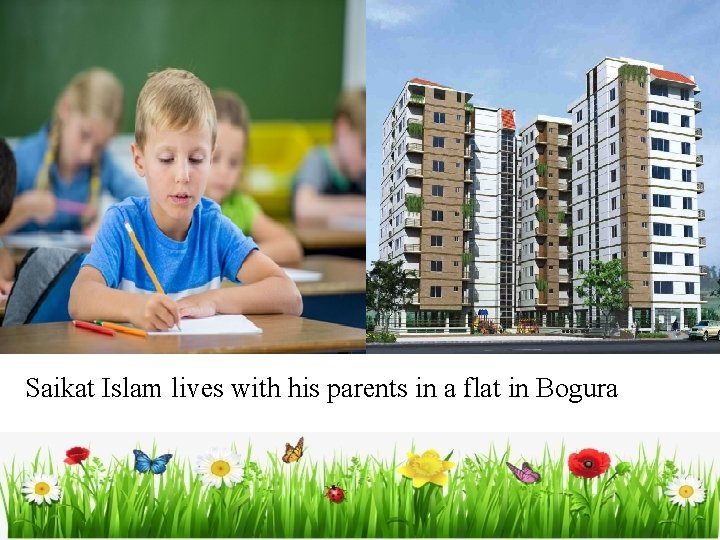 Saikat Islam lives with his parents in a flat in Bogura 