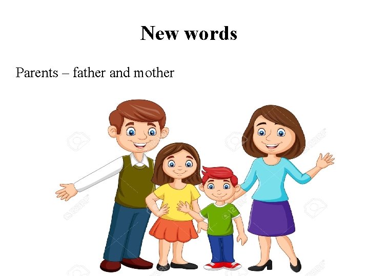 New words Parents – father and mother 
