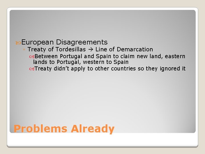  European Disagreements ◦ Treaty of Tordesillas Line of Demarcation Between Portugal and Spain