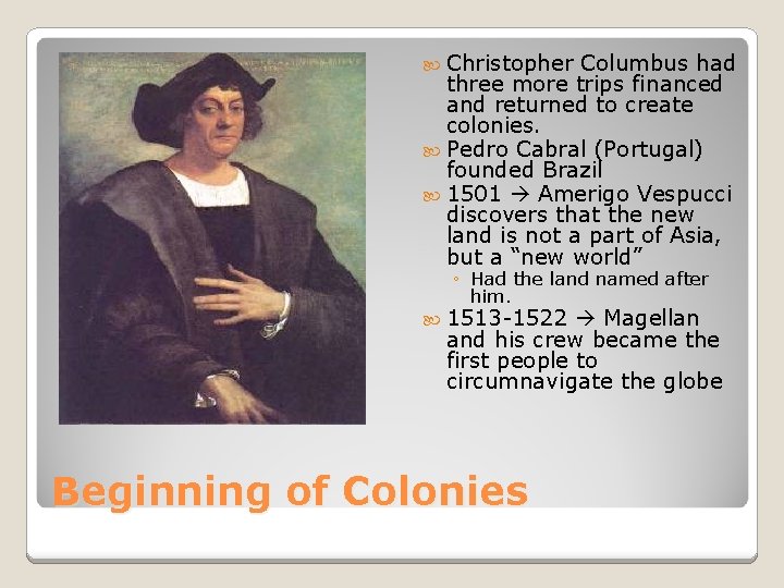  Christopher Columbus had three more trips financed and returned to create colonies. Pedro