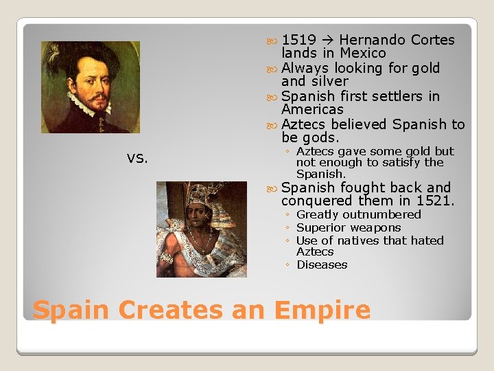  1519 Hernando Cortes lands in Mexico Always looking for gold and silver Spanish