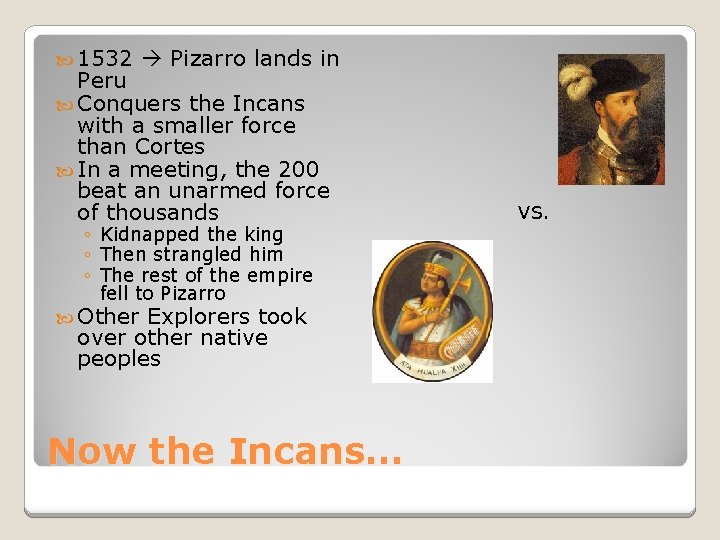  1532 Pizarro lands in Peru Conquers the Incans with a smaller force than